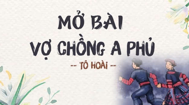 Các cách mở bài vợ chồng a phủ hay, sáng tạo nhất.
